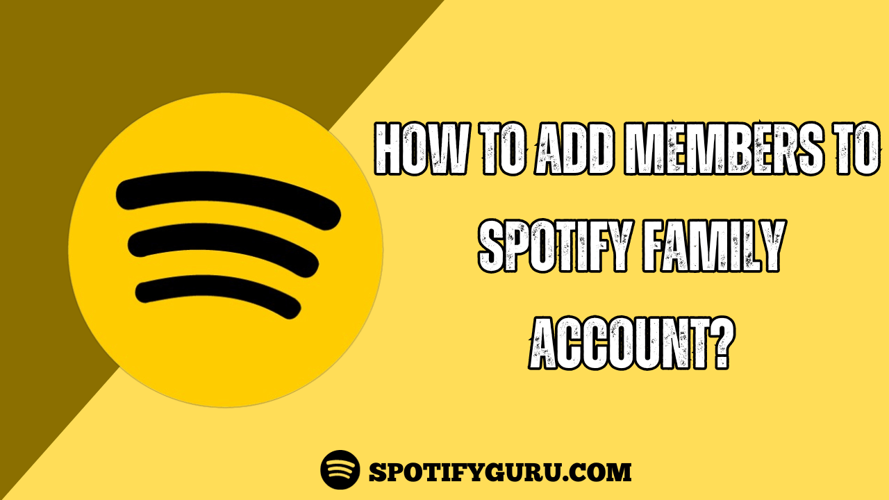 How to Add Members to Spotify Family Account